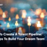 How To Create A Talent Pipeline: 5 Steps for A Dream Team