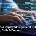 Forward Deployed Engineer (FDE)? Roles, Skills & Demand