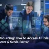 AI Outsourcing: How to Access AI Talent, Cut Costs & Scale Faster